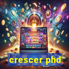 crescer phd